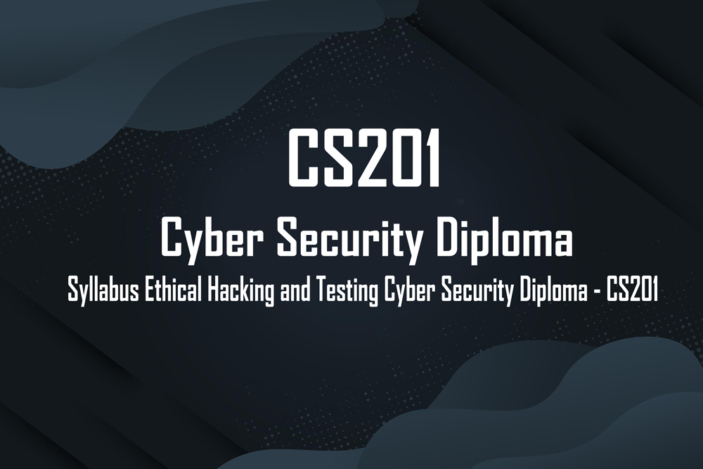 Cyber Security Diploma - CS201 Syllabus Ethical Hacking and Testing